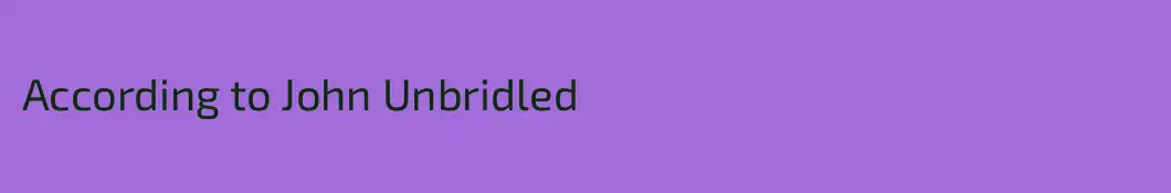 According to John Unbridled